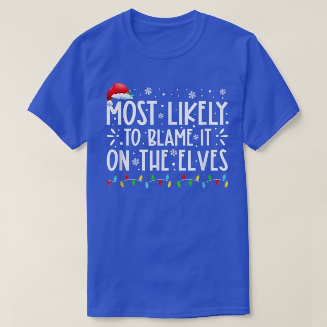 Most Likely To Blame It On The Elves Funny Christm T-Shirt (Design Front)