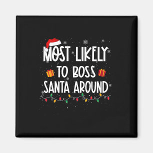 Most Likely To Boss Santa Around Christmas Fun Xma Magnet