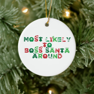Most Likely To Boss Santa Around Christmas Matchin Ceramic Ornament