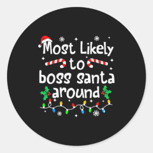 Most Likely To Boss Santa Around Christmas Matchin Classic Round Sticker