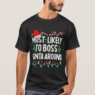 Most Likely To Boss Santa Around Family Matching C T-Shirt