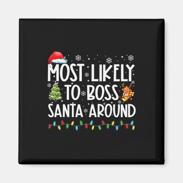 Most Likely To Boss Santa Around Fun Christmas  Magnet (Front)