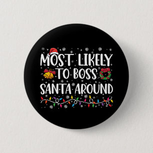 Most Likely To Boss Santa Around Funny Christmas 2 Inch Round Button