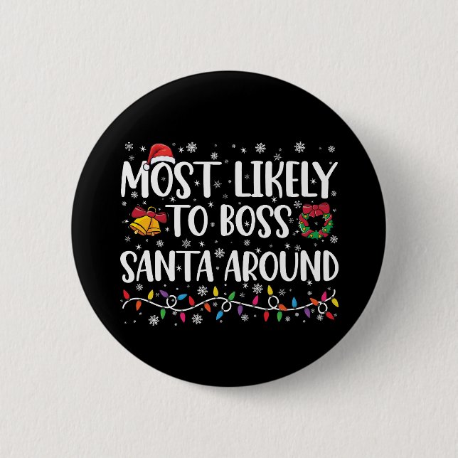 Most Likely To Boss Santa Around Funny Christmas  2 Inch Round Button (Front)