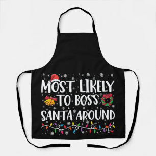 Most Likely To Boss Santa Around Funny Christmas Apron