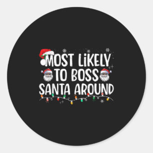 Most Likely To Boss Santa Around Funny Xmas Family Classic Round Sticker