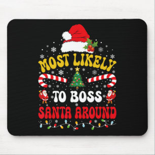 Most Likely To Boss Santa Around Matching Christma Mouse Pad