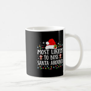 Most Likely To Boss Santa Around Matching Family C Coffee Mug