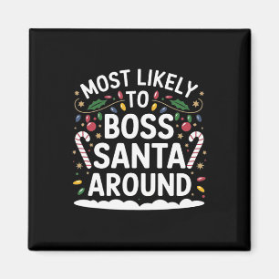 Most Likely To Boss Santa Around Matching Family C Magnet
