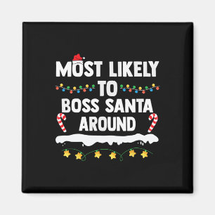 Most Likely To Boss Santa Around Matching Family C Magnet