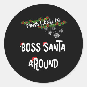 Most Likely To Boss Santa Around Matching Family P Classic Round Sticker