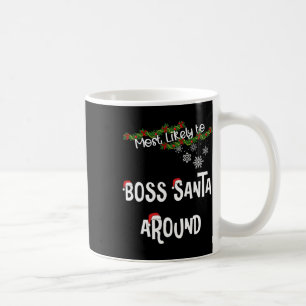 Most Likely To Boss Santa Around Matching Family P Coffee Mug