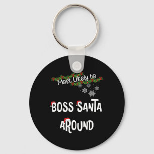 Most Likely To Boss Santa Around Matching Family P Keychain