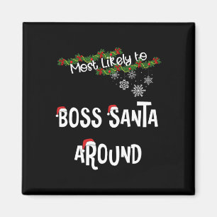 Most Likely To Boss Santa Around Matching Family P Magnet