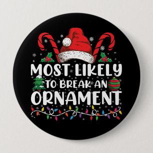 Most Likely To Break An Ornament Christmas Family  4 Inch Round Button