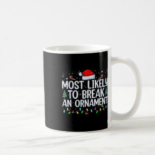 Most Likely To Break An Ornament Christmas Family Coffee Mug