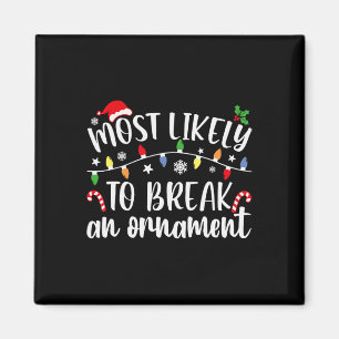 Most Likely To Break An Ornament Christmas Family Magnet