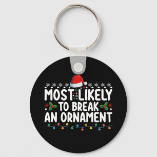 Most Likely To Break An Ornament Christmas Holiday Keychain