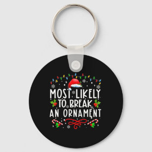 Most Likely To Break An Ornament Fun Christmas Hol Keychain