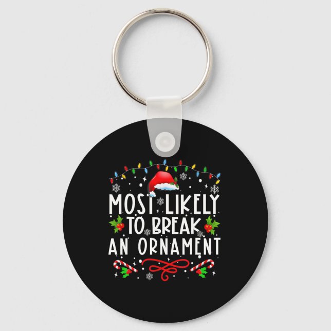 Most Likely To Break An Ornament Fun Christmas Hol Keychain (Front)