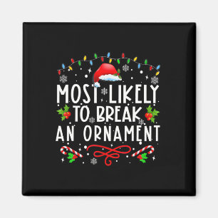 Most Likely To Break An Ornament Fun Christmas Hol Magnet