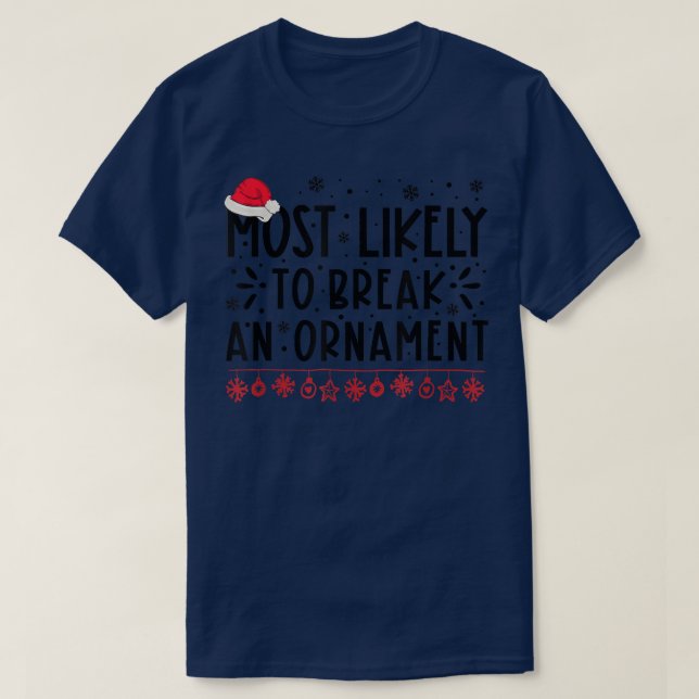 Most Likely To Break An Ornament Funny Family Chri T-Shirt (Design Front)