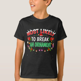 Most Likely To Break An Ornament Santa Hat Xmas Li T-Shirt