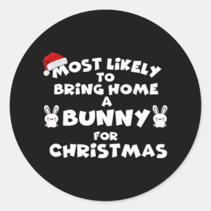 Most Likely To Bring Bunny Christmas Funny Most Li Classic Round Sticker