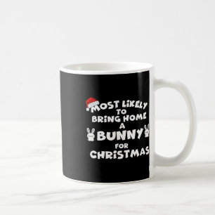 Most Likely To Bring Bunny Christmas Funny Most Li Coffee Mug