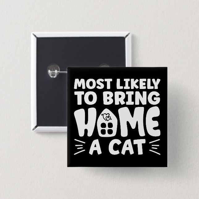 Most Likely To Bring Home A Cat, Lovely Cat House  2 Inch Square Button (Front & Back)