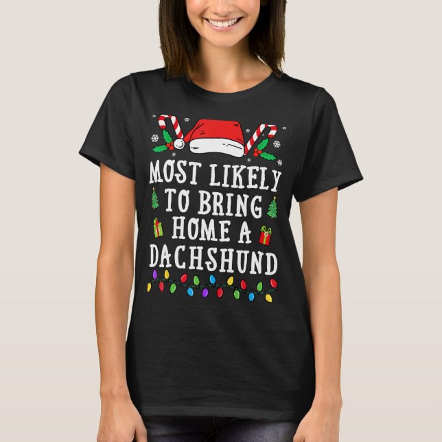 Most Likely To Bring Home A Dachshund Christmas T-Shirt (Front)