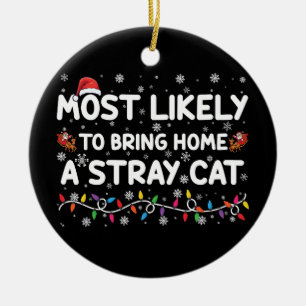 Most Likely To Bring Home A Stray Cat Christmas Ceramic Ornament