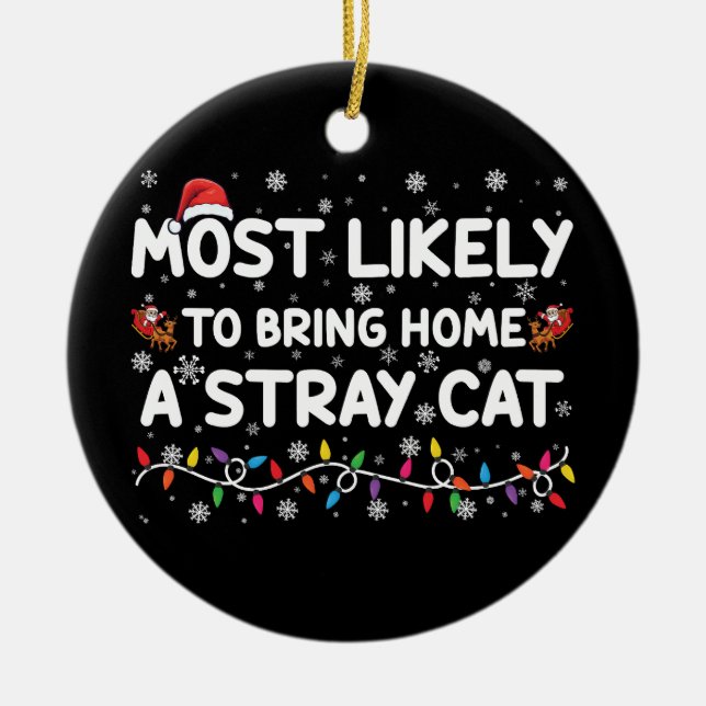 Most Likely To Bring Home A Stray Cat Christmas  Ceramic Ornament (Front)