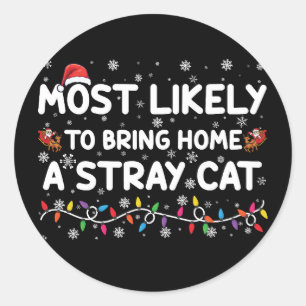 Most Likely To Bring Home A Stray Cat Christmas  Classic Round Sticker