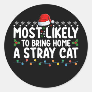 Most Likely To Bring Home A Stray Cat Christmas Ho Classic Round Sticker