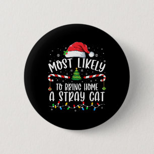 Most Likely To Bring Home A Stray Cat Christmas Ma 2 Inch Round Button