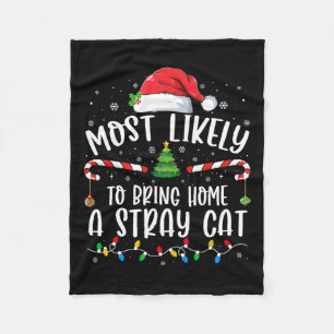 Most Likely To Bring Home A Stray Cat Christmas Ma Fleece Blanket