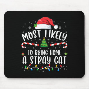 Most Likely To Bring Home A Stray Cat Christmas Ma Mouse Pad