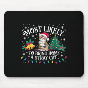 Most Likely To Bring Home A Stray Cat Christmas Mouse Pad