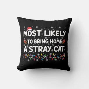 Most Likely To Bring Home A Stray Cat Christmas  Throw Pillow