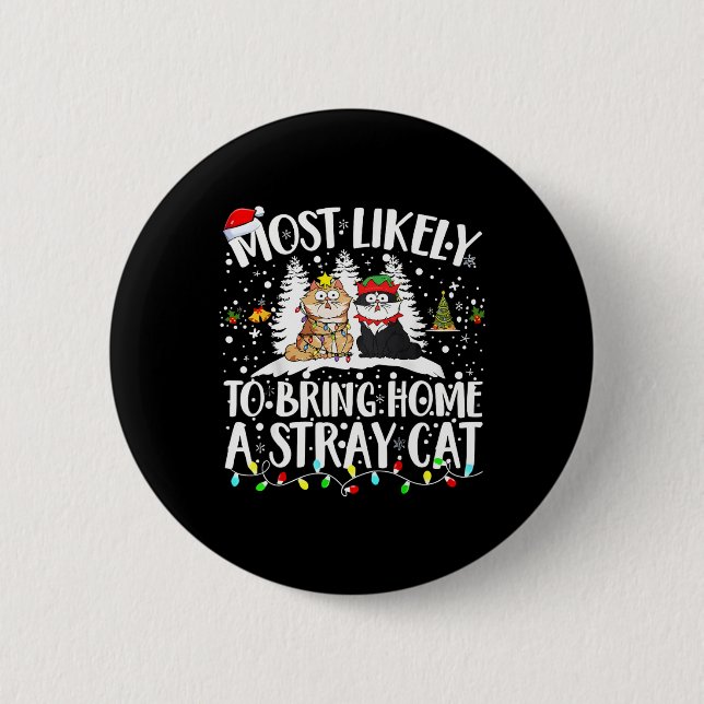 Most Likely To Bring Home A Stray Cat Christmas Tr 2 Inch Round Button (Front)