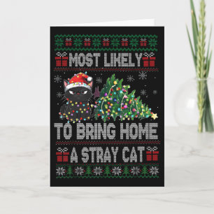 Most Likely To Bring Home A Stray Cat Ugly Christm Card