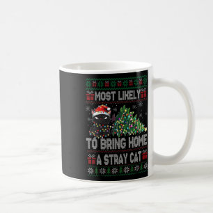 Most Likely To Bring Home A Stray Cat Ugly Christm Coffee Mug
