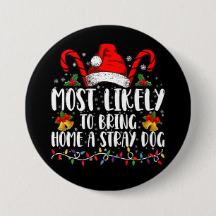 Most Likely To Bring Home A Stray Dog Christmas  3 Inch Round Button