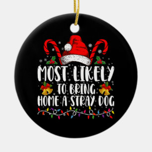 Most Likely To Bring Home A Stray Dog Christmas Ceramic Ornament