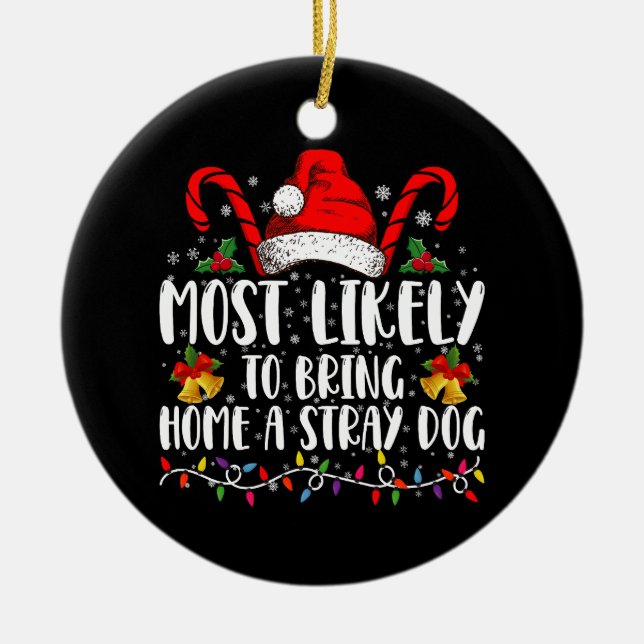 Most Likely To Bring Home A Stray Dog Christmas  Ceramic Ornament (Front)