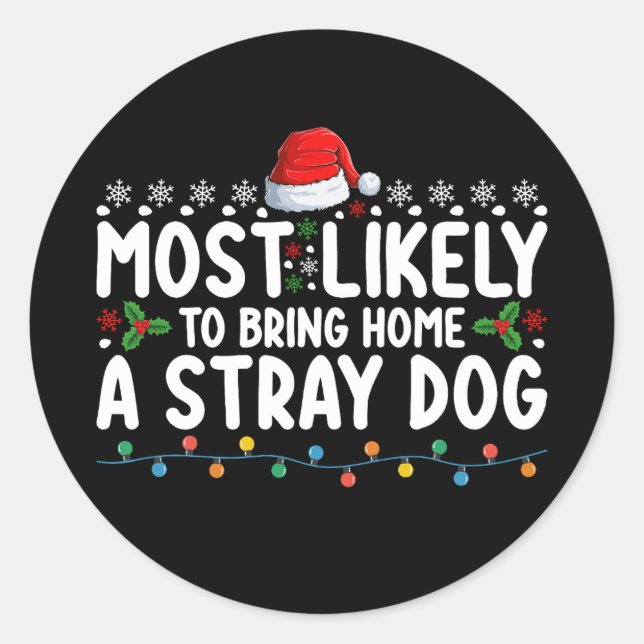 Most Likely To Bring Home A Stray Dog Christmas Classic Round Sticker (Front)