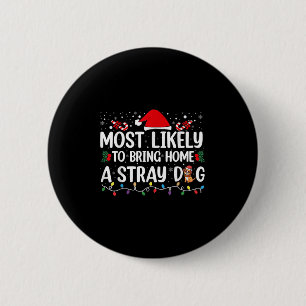 Most Likely To Bring Home A Stray Dog Christmas Fu 2 Inch Round Button