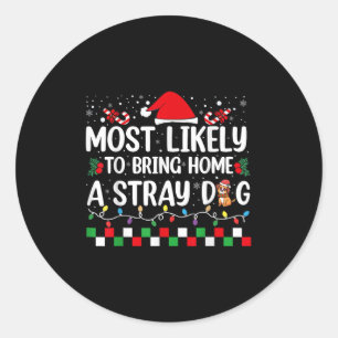Most Likely To Bring Home A Stray Dog Christmas Fu Classic Round Sticker