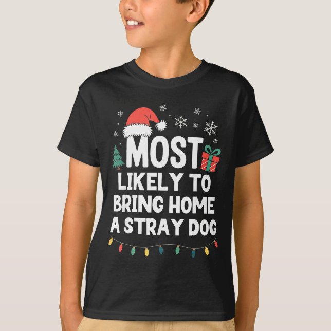 Most Likely To Bring Home A Stray Dog Christmas Fu T-Shirt (Front)